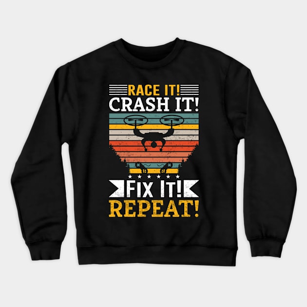 Race It Crash It Fix It Repeat Funny Drone Racing Crewneck Sweatshirt by Visual Vibes